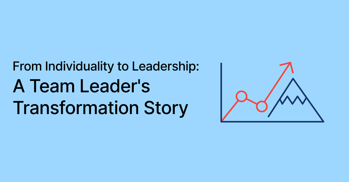 From Individuality to Leadership: A Team Leader's Transformation Story